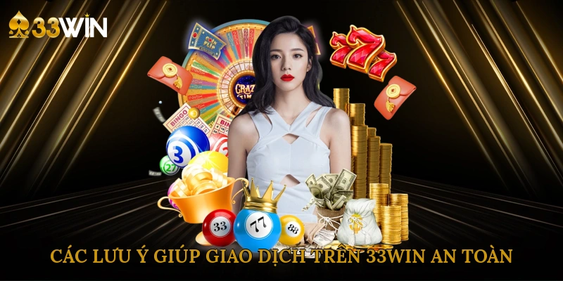 cac-luu-y-giup-giao-dich-tren-33win-an-toan