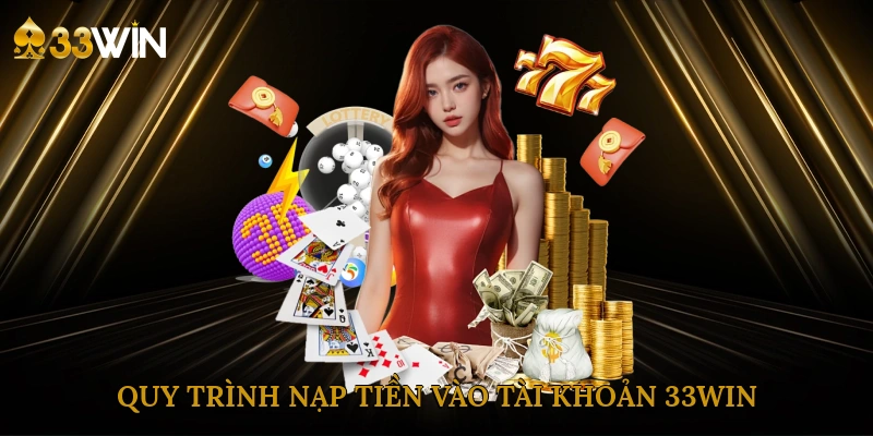 quy-trinh-nap-tien-vao-tai-khoan-33win
