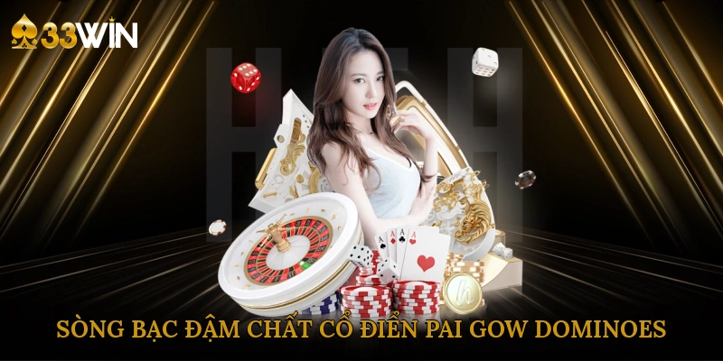 song-bac-dam-chat-co-dien-pai-gow-dominoes