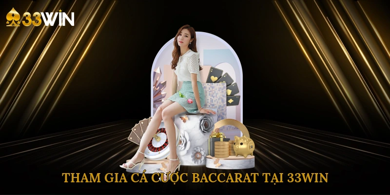 tham-gia-ca-cuoc-baccarat-tai-33win