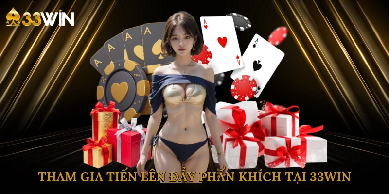 tham-gia-tien-len-day-phan-khich-tai-33win-1