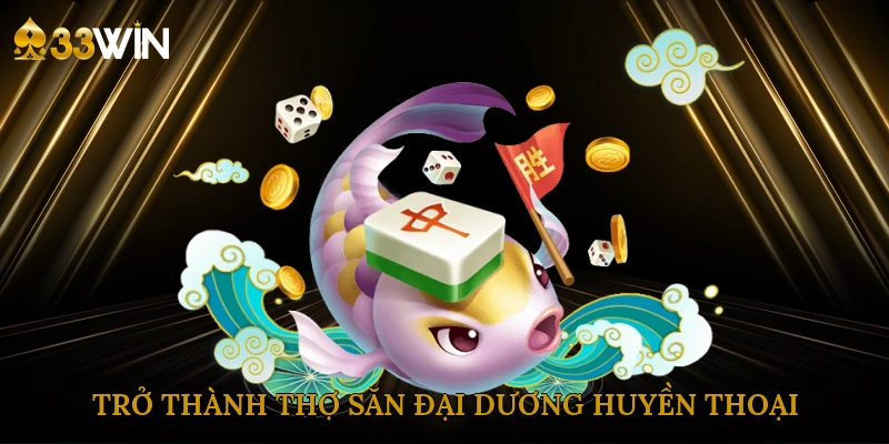 tro-thanh-tho-san-dai-duong-huyen-thoai-3